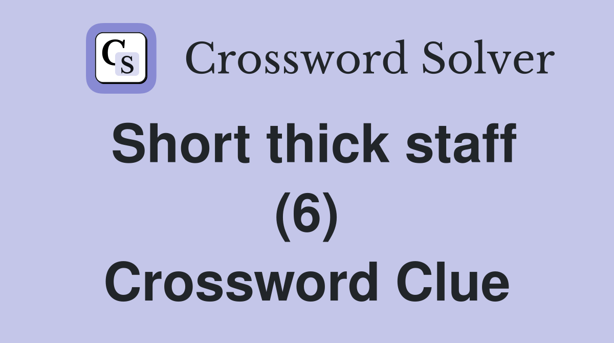 Short thick staff (6) - Crossword Clue Answers - Crossword Solver